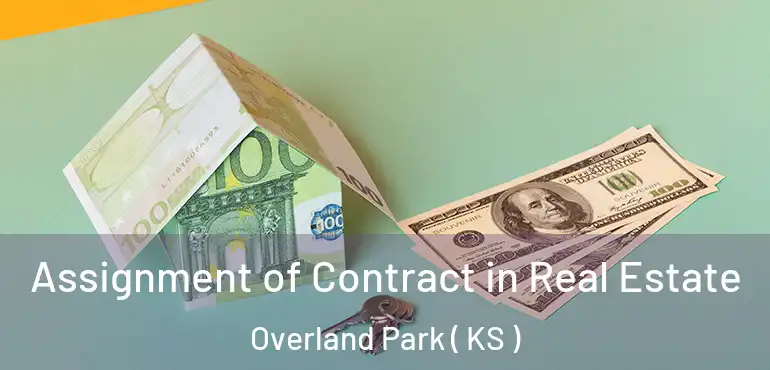 Assignment of Contract in Real Estate Overland Park ( KS )