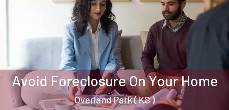  Avoid Foreclosure On Your Home Overland Park ( KS )