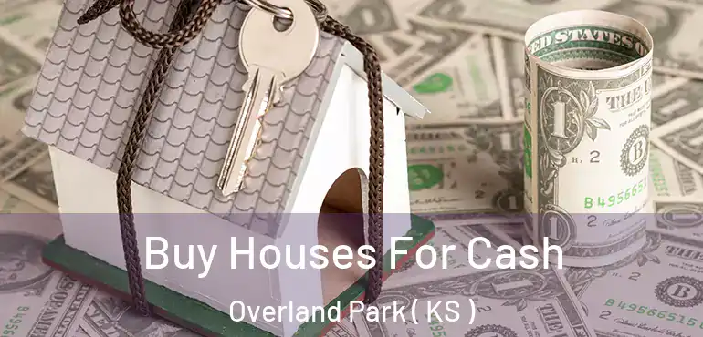  Buy Houses For Cash Overland Park ( KS )