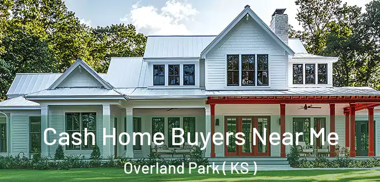  Cash Home Buyers Near Me Overland Park ( KS )