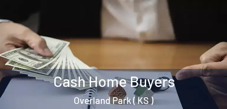  Cash Home Buyers Overland Park ( KS )