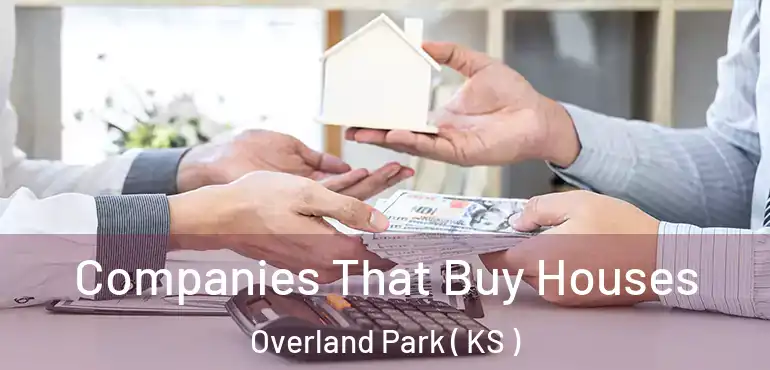  Companies That Buy Houses Overland Park ( KS )