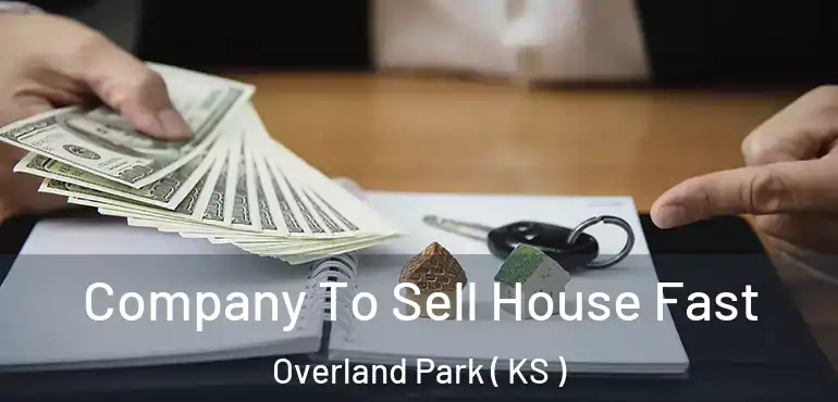  Company To Sell House Fast Overland Park ( KS )