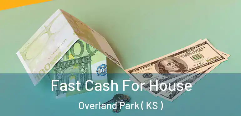  Fast Cash For House Overland Park ( KS )