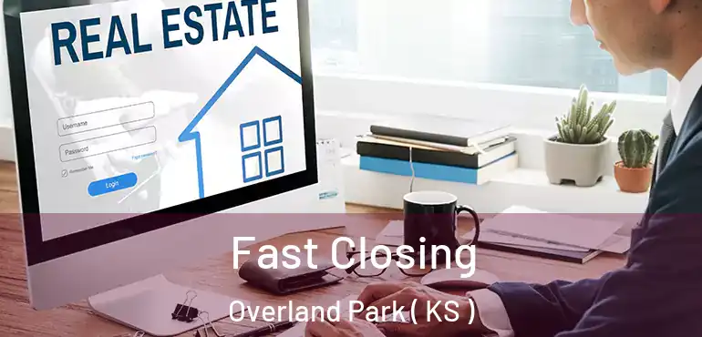  Fast Closing Overland Park ( KS )