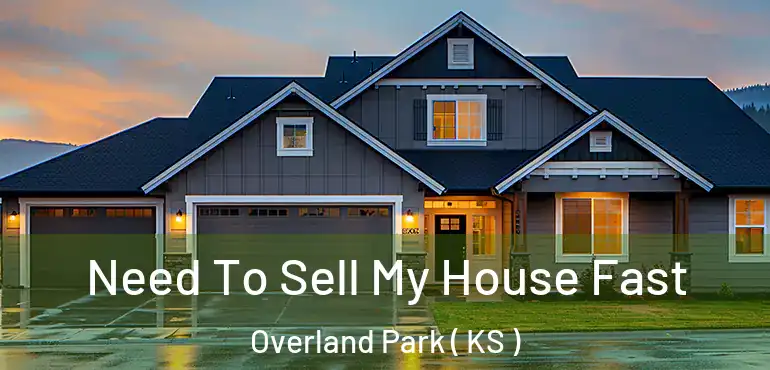  Need To Sell My House Fast Overland Park ( KS )