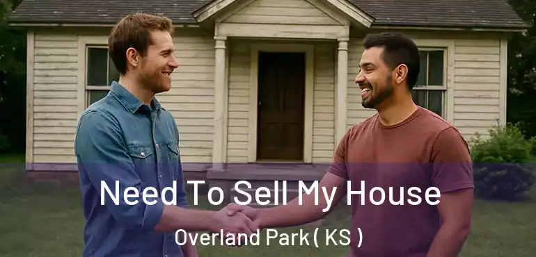  Need To Sell My House Overland Park ( KS )