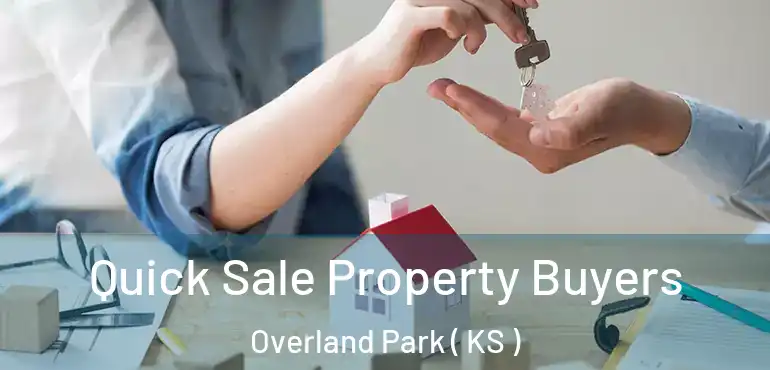  Quick Sale Property Buyers Overland Park ( KS )