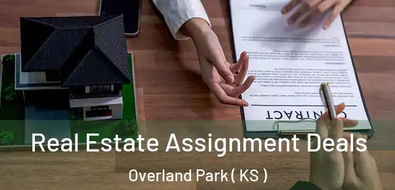 Real Estate Assignment Deals Overland Park ( KS )