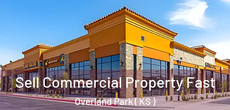  Sell Commercial Property Fast Overland Park ( KS )