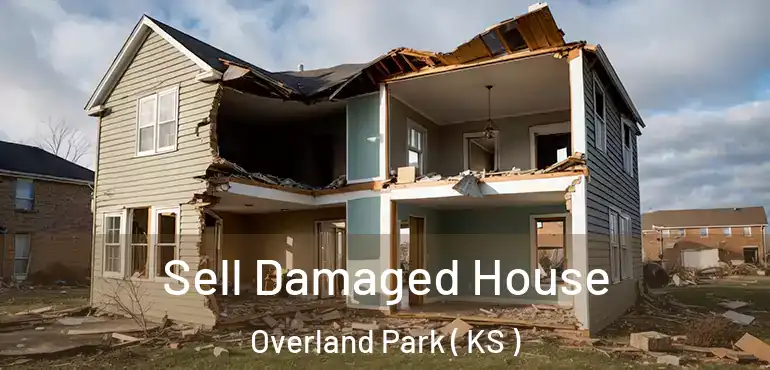  Sell Damaged House Overland Park ( KS )
