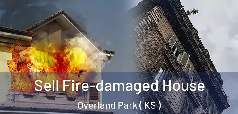  Sell Fire-damaged House Overland Park ( KS )