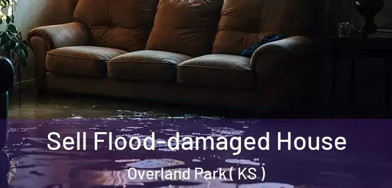  Sell Flood-damaged House Overland Park ( KS )