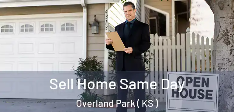  Sell Home Same Day Overland Park ( KS )