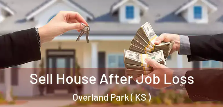  Sell House After Job Loss Overland Park ( KS )