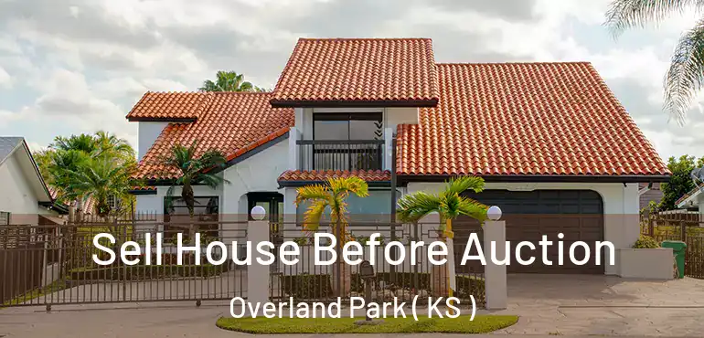  Sell House Before Auction Overland Park ( KS )