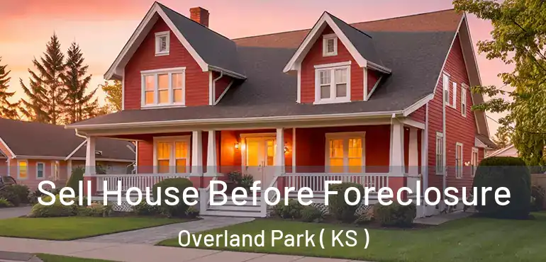  Sell House Before Foreclosure Overland Park ( KS )
