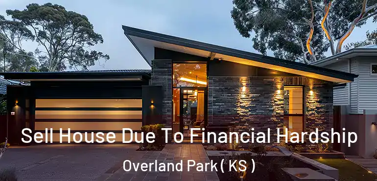  Sell House Due To Financial Hardship Overland Park ( KS )