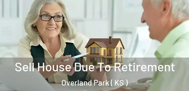  Sell House Due To Retirement Overland Park ( KS )