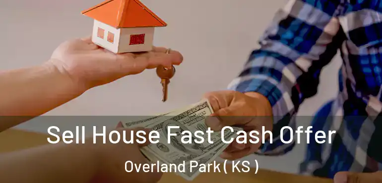  Sell House Fast Cash Offer Overland Park ( KS )