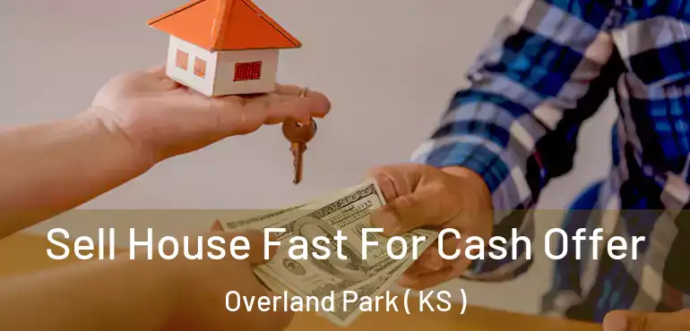  Sell House Fast For Cash Offer Overland Park ( KS )