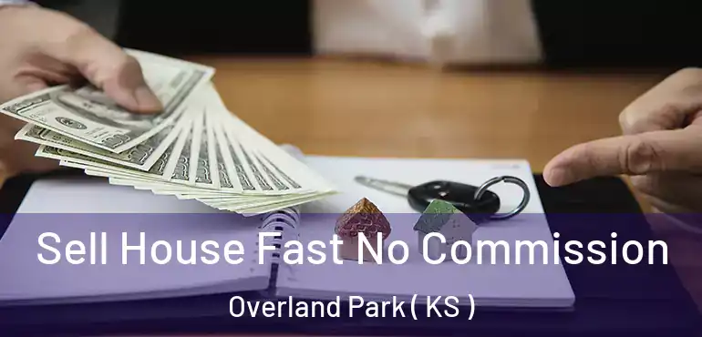  Sell House Fast No Commission Overland Park ( KS )