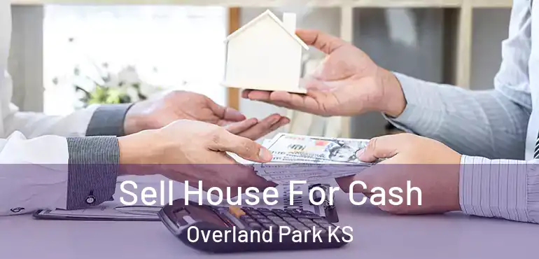  Sell House For Cash Overland Park KS