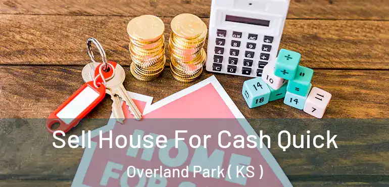  Sell House For Cash Quick Overland Park ( KS )