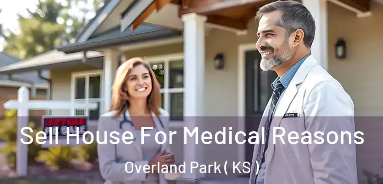  Sell House For Medical Reasons Overland Park ( KS )