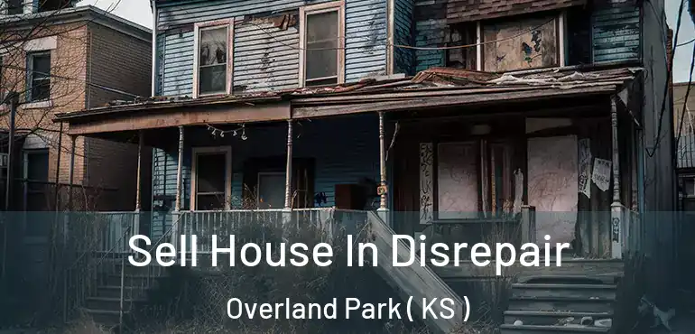  Sell House In Disrepair Overland Park ( KS )
