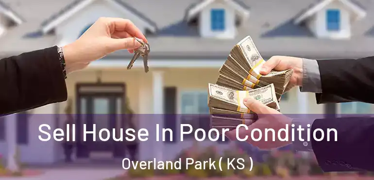  Sell House In Poor Condition Overland Park ( KS )