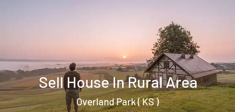  Sell House In Rural Area Overland Park ( KS )