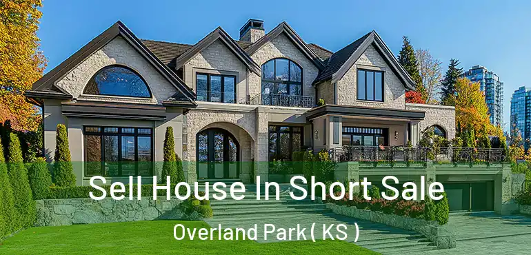  Sell House In Short Sale Overland Park ( KS )