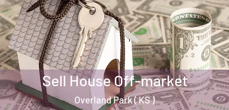 Sell House Off-market Overland Park ( KS )