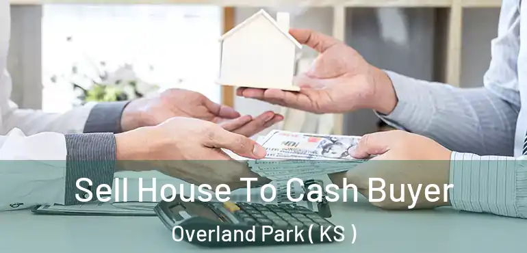  Sell House To Cash Buyer Overland Park ( KS )