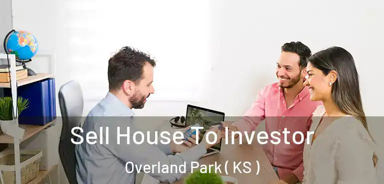  Sell House To Investor Overland Park ( KS )