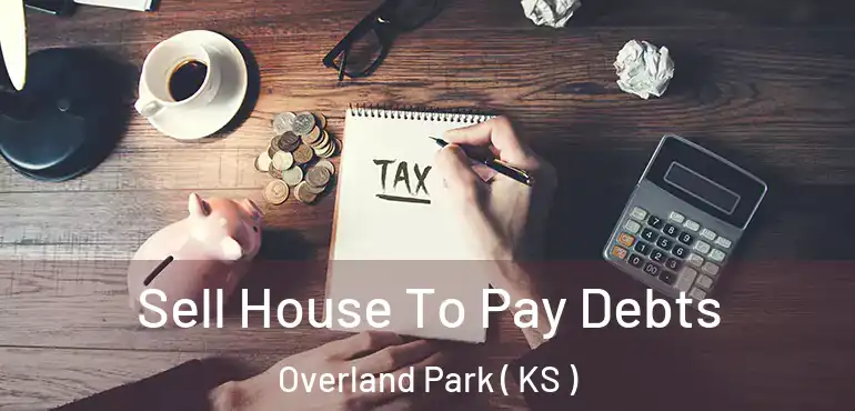  Sell House To Pay Debts Overland Park ( KS )