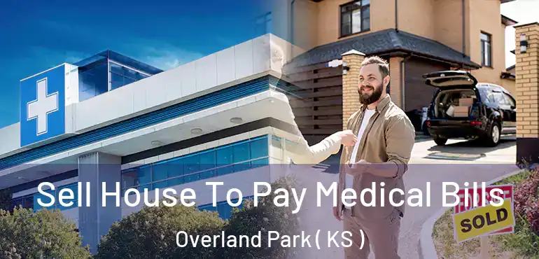  Sell House To Pay Medical Bills Overland Park ( KS )
