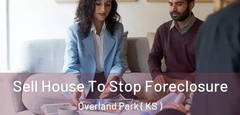  Sell House To Stop Foreclosure Overland Park ( KS )