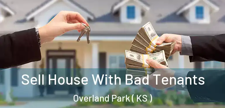  Sell House With Bad Tenants Overland Park ( KS )