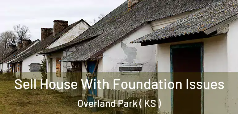  Sell House With Foundation Issues Overland Park ( KS )