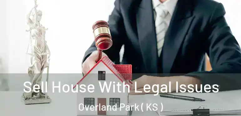  Sell House With Legal Issues Overland Park ( KS )
