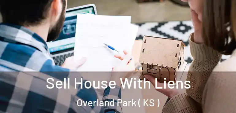  Sell House With Liens Overland Park ( KS )