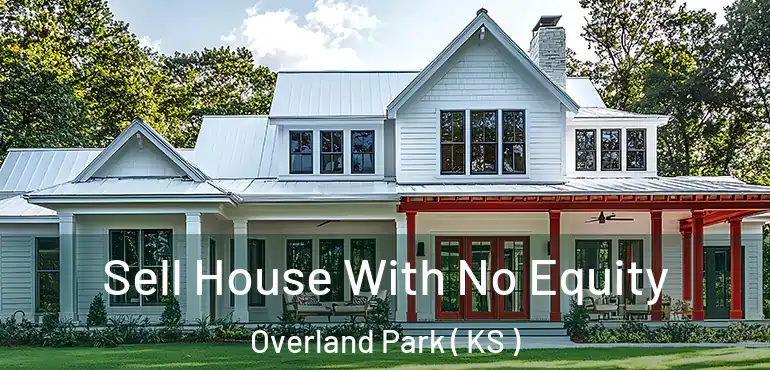  Sell House With No Equity Overland Park ( KS )