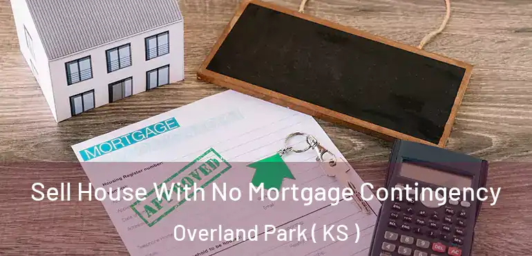  Sell House With No Mortgage Contingency Overland Park ( KS )