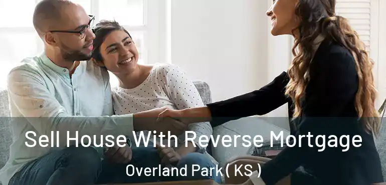  Sell House With Reverse Mortgage Overland Park ( KS )