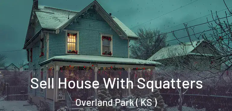  Sell House With Squatters Overland Park ( KS )