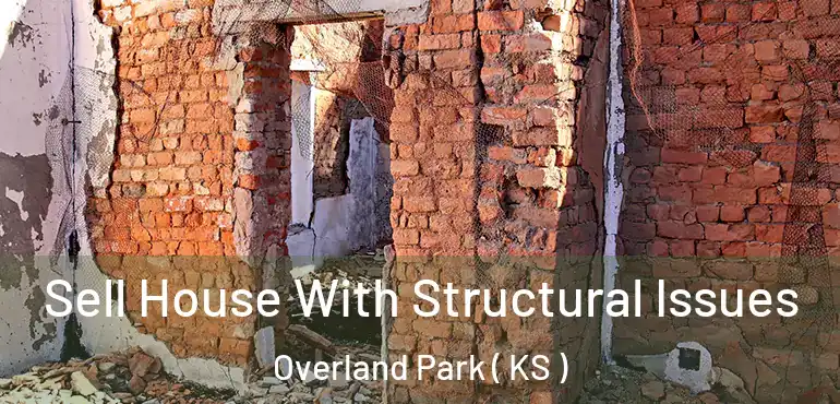  Sell House With Structural Issues Overland Park ( KS )