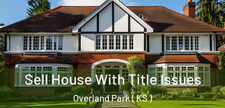  Sell House With Title Issues Overland Park ( KS )