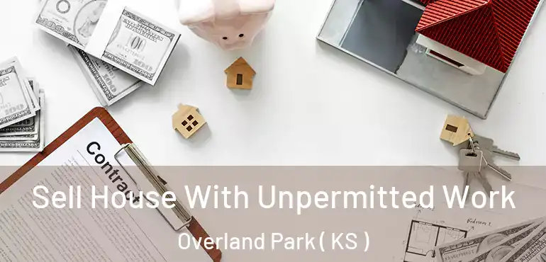  Sell House With Unpermitted Work Overland Park ( KS )